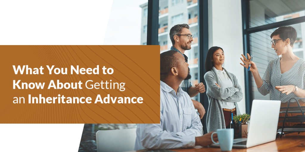 What You Need to Know About Getting an Inheritance Advance