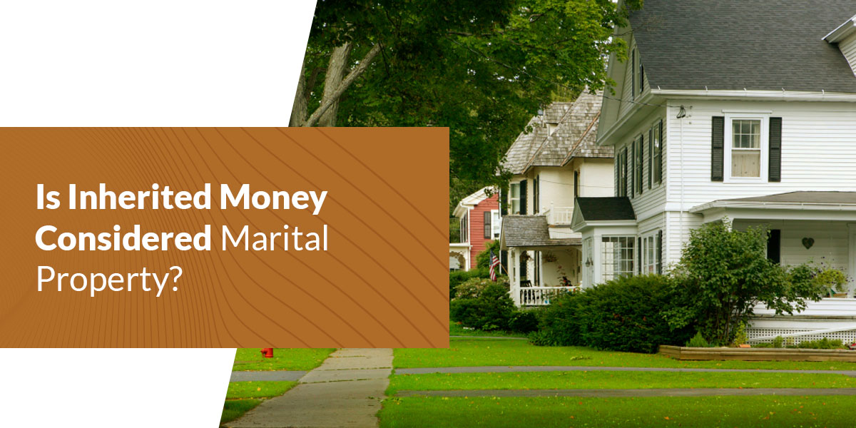 Is Inherited Money Considered Marital Property?