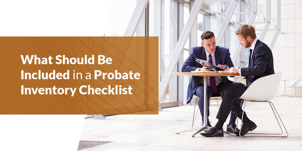 What Should Be Included in a Probate Inventory Checklist? Inheritance